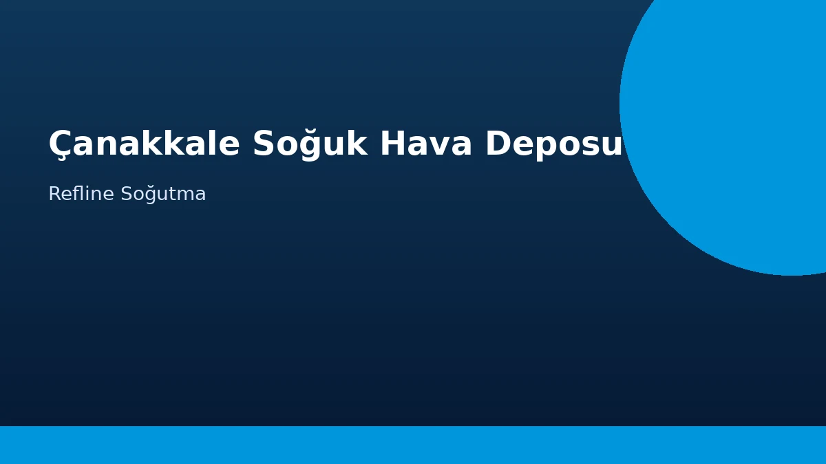 Çanakkale Soğuk Hava Deposu
